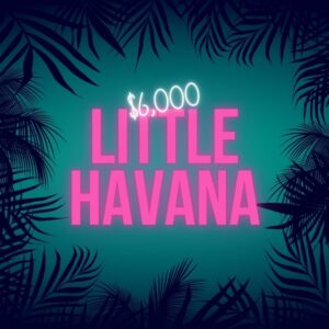 Little Havana $6,000
